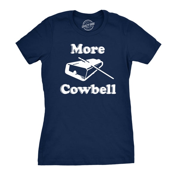 Womens More Cowbell T shirt Funny Novelty Shirts Humor Gifts Cool Graphic