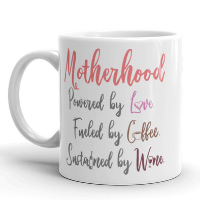 Motherhood Powered By Love Fueled By Coffee Sustained By Wine Coffee Mug-11oz