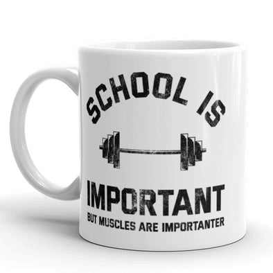 School Is Important But Muscles Are Importanter Coffee Mug-11oz