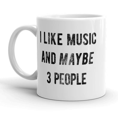 I Like Music And Maybe 3 People Mug Funny Band Coffee Cuo - 11oz