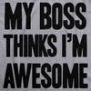 Womens My Boss Thinks Im Awesome Tshirt Funny Employee Manager Job Tee