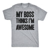 My Boss Thinks I'm Awesome Men's Tshirt
