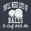 Needs Lots Of Balls Men's Tshirt