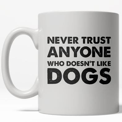 Never Trust Anyone Who Doesn’t Like Dogs Mug Funny Pet Puppy Coffee Cup - 11oz
