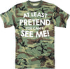 Mens At Least Pretend You Cant See Me  Tshirt Sarcastic Funny Camouflage Tee