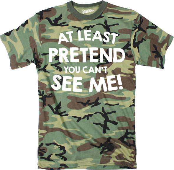 Mens At Least Pretend You Cant See Me  Tshirt Sarcastic Funny Camouflage Tee