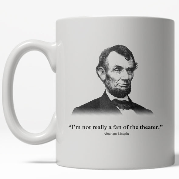 Not A Fan Of The Theater Mug Funny Abe Lincoln Coffee Cup - 11oz