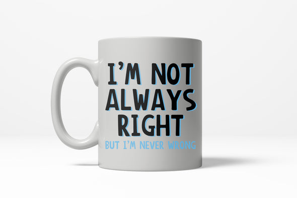 Not Always Right Never Wrong Funny Ceramic Coffee Drinking Mug (White) - 11oz
