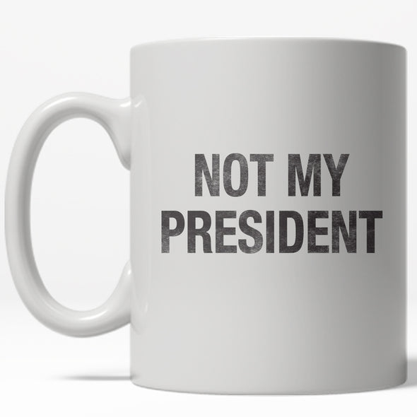 Not My President Mug Funny Political Trump Coffee Cup - 11oz