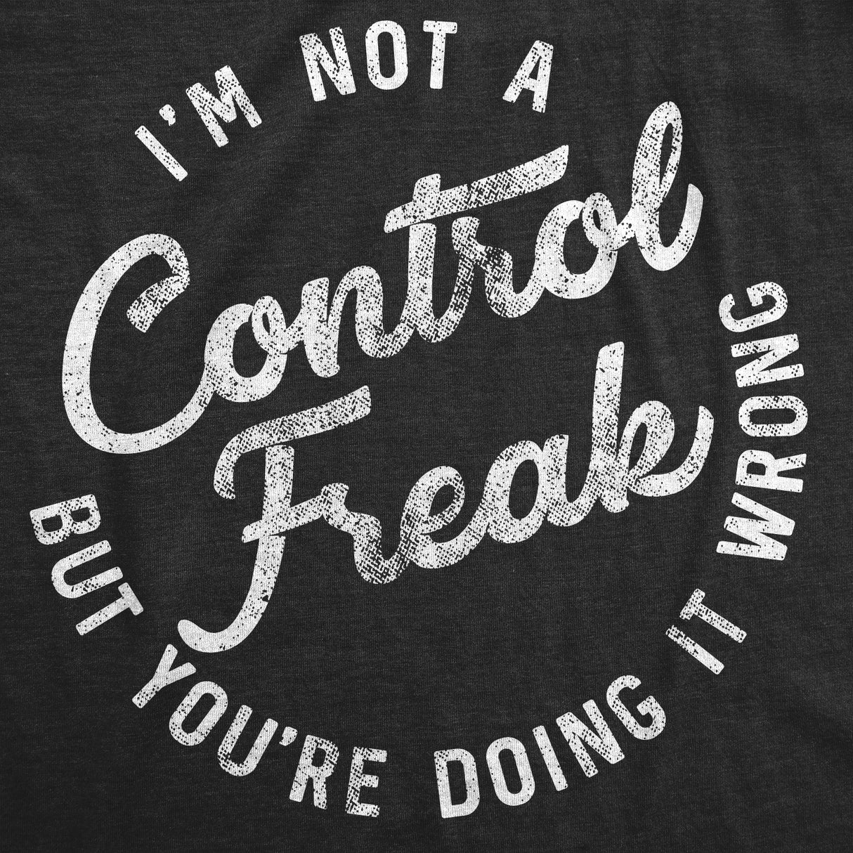 Womens Im Not A Control Freak But Youre Doing It Wrong Tshirt