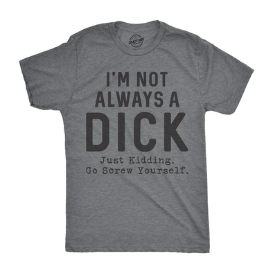 I'm Not Always A Dick Men's Tshirt