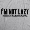 I'm Not Lazy I Just Enjoy Doing Nothing T-Shirt Men's Tshirt