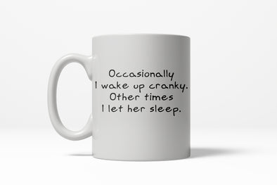 Occasionally I Wake Up Cranky Funny Let Her Sleep Ceramic Coffee Drinking Mug  - 11oz