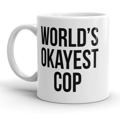 Worlds Okayest Cop Mug Funny Police Officer Coffee Cup - 11oz