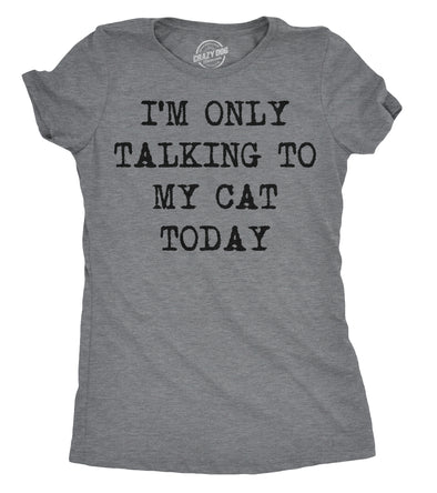 Womens Im Only Talking To My Cat Today T Shirt Funny Sarcastic Cool Tee For Mom