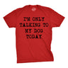 Only Talking To My Dog Today Men's Tshirt