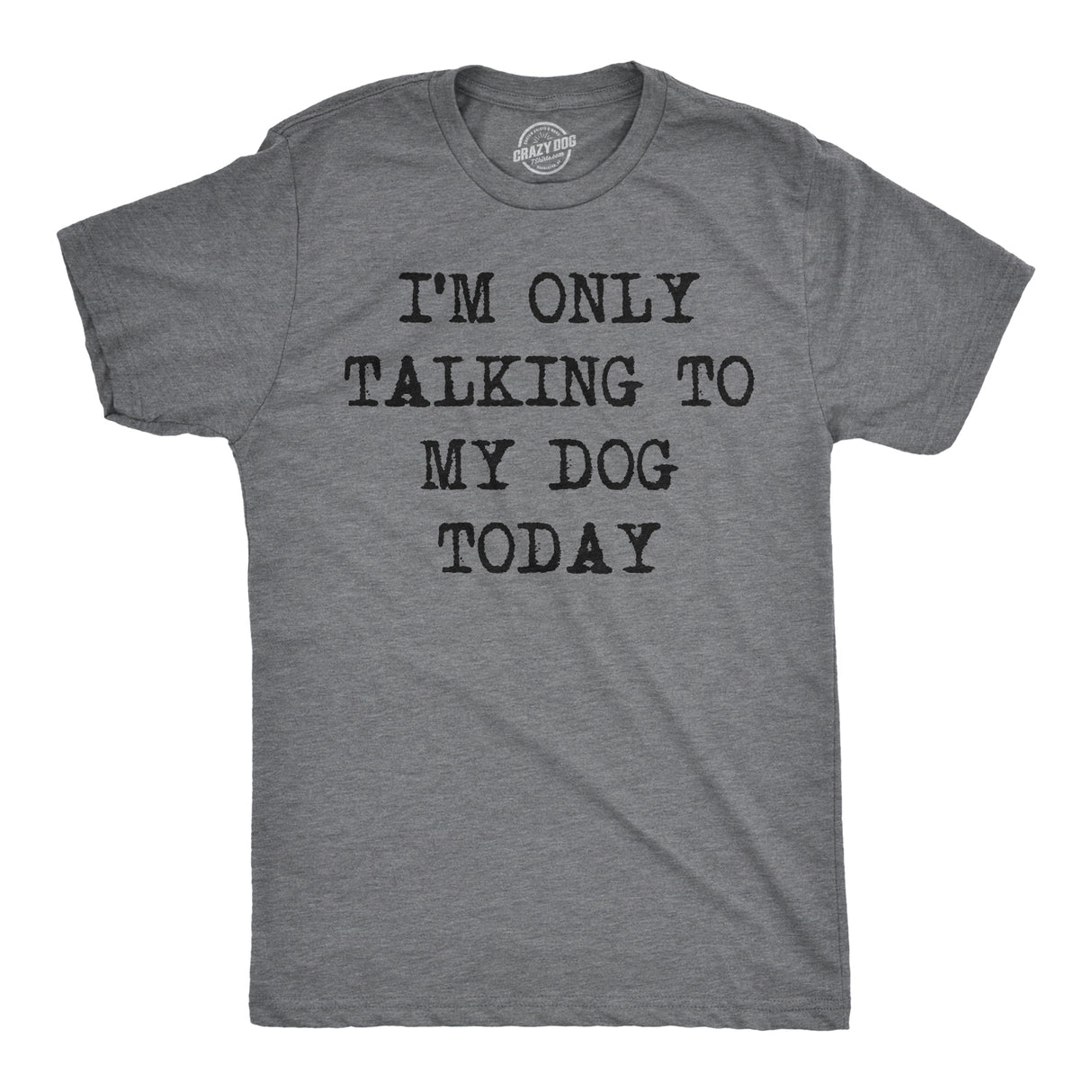 Only Talking To My Dog Today Men's Tshirt