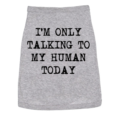 Dog Shirt Im Only Talking To My Human Today Tee Cute Clothes For Pet
