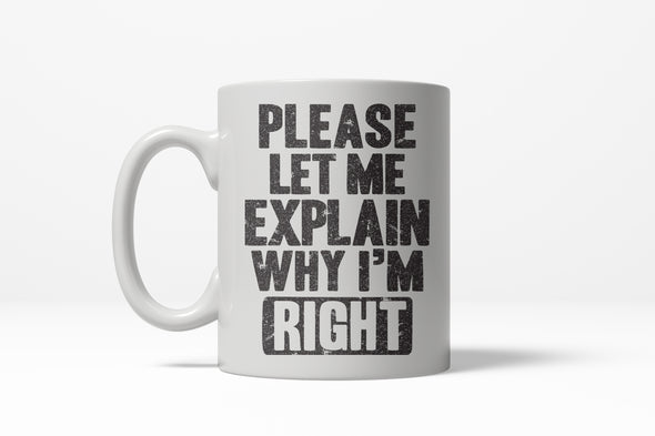 Let Me Explain Why I'm Right Funny Awesome Bragging Ceramic Coffee Drinking Mug - 11oz