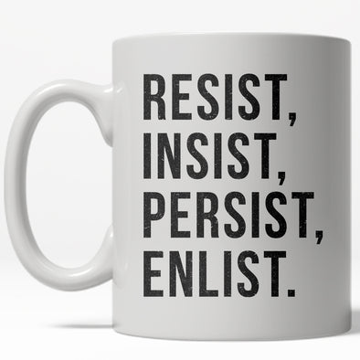 Resist Insist Persist Enlist Mug Political Empowerment Coffee Cup - 11oz