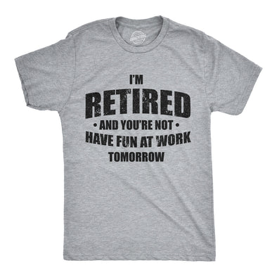 I'm Retired And You're Not Men's Tshirt