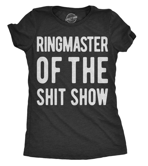 Womens Ringmaster Of The Shit Show T shirt Funny Cute Sassy Sarcastic Tee Ladies