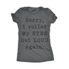 Womens Sorry Rolled My Eyes Out Loud Funny Sassy Sayings Cute Graphic T shirt