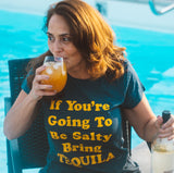 Womens If You're Going To Be Salty Bring Tequila Tshirt Funny Shots Tee