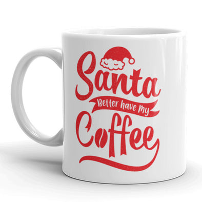 Santa Better Have My Coffee Mug Funny Christmas Ceramic Cup-11oz