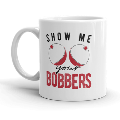 Show Me Your Bobbers Mug Funny Fishing Boobs Novelty Coffee Cup-11oz