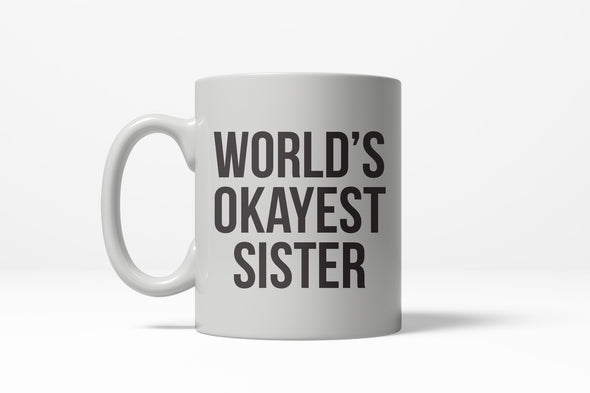 Worlds Okayest Sister Funny Family Member Ceramic Coffee Drinking Mug 11oz Cup