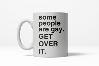 Some People Are Gay Get Over It Funny Gay Pride Ceramic Coffee Drinking Mug  - 11oz