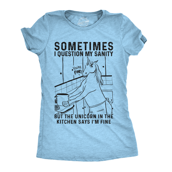 Womens Sometimes I Question My Sanity But The Unicorn In The Kitchen Says Im Fine Tshirt