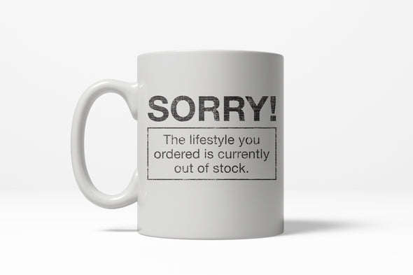 Sorry Lifestyle Out of Stock Funny Self Mocking Making Fun Ceramic Coffee Drinking Mug - 11oz