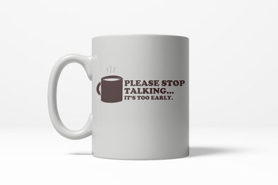 Please Stop Talking Its Too Early Funny Caffeine Ceramic Coffee Drinking Mug 11oz Cup