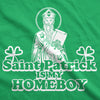 Womens Saint Patrick Is My Homeboy Tee Funny St Patty Day Cool Novelty T Shirt