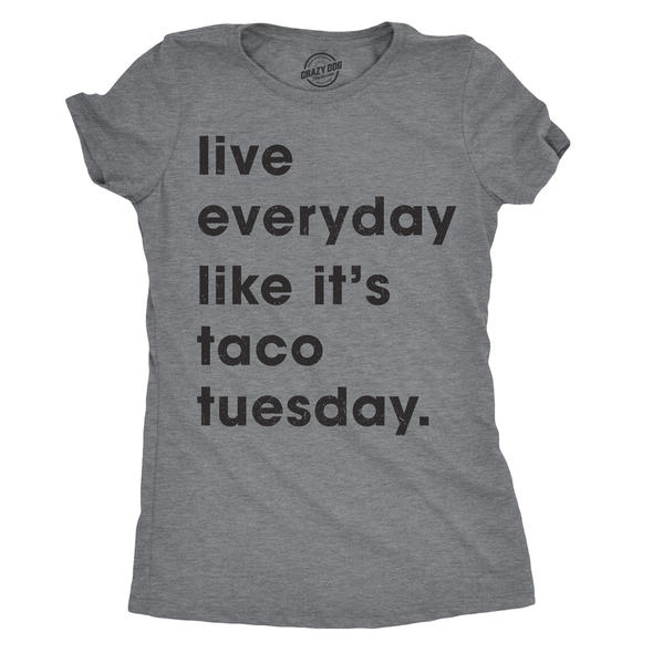 Womens Live Everyday Like It's Taco Tuesday Tshirt Funny Tee For Ladies