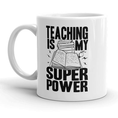 Teaching Is My Super Power Mug Funny Teacher Coffee Cup - 11oz