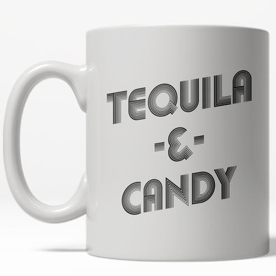 Tequila And Candy Mug Funny Sarcastic Drinking Coffee Cup - 11oz