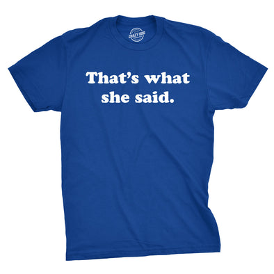 That's What She Said Men's Tshirt