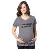 Maternity I Think I Might Be Pregnant Tshirt Funny Sarcastic Preggers Tee For Mother