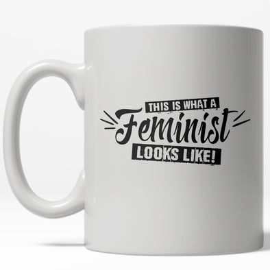 This Is What A Feminist Looks Like Mug Funny Empowerment Coffee Cup - 11oz