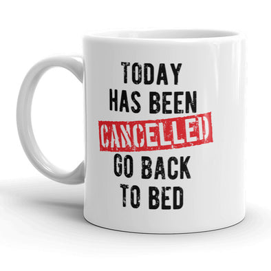 Today Has Been Cancelled Go Back To Bed Mug Funny Coffee Cup - 11oz