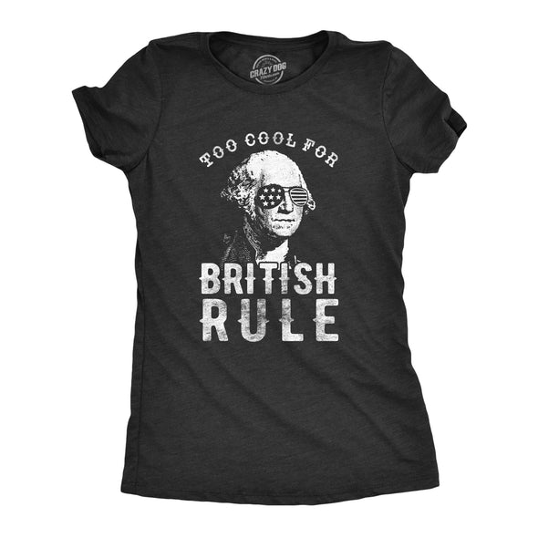 Womens Too Cool For British Rule Tshirt Funny Patrotic 4th Of July Party Tee For Ladies