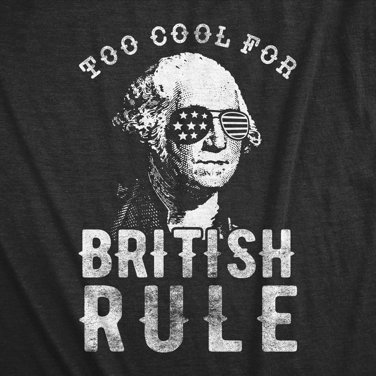 Mens Too Cool For British Rule Tshirt Funny Patrotic 4th Of July Party Tee For Guys