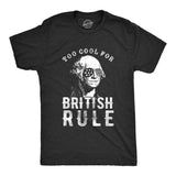 Mens Too Cool For British Rule Tshirt Funny Patrotic 4th Of July Party Tee For Guys