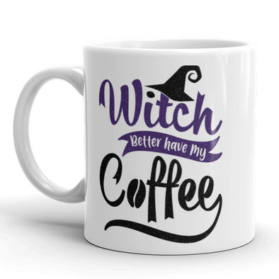 Witch Better Have My Coffee Coffee Mug Funny Halloween Ceramic Cup-11oz