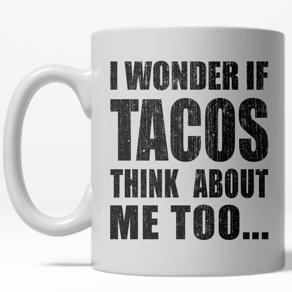 I Wonder if Tacos Think About Me Too Mug Funny Cinco De Mayo Coffee Cup - 11oz
