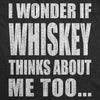 I Wonder If Whiskey Thinks About Me Too Men's Tshirt