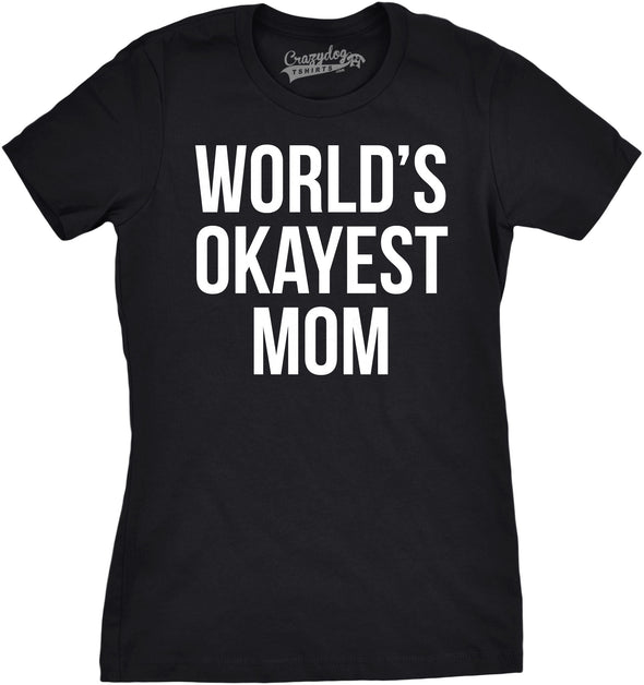 Worlds Okayest Mom T Shirt Funny Mothers Day Tee Gift Sarcastic Hilarious Cute